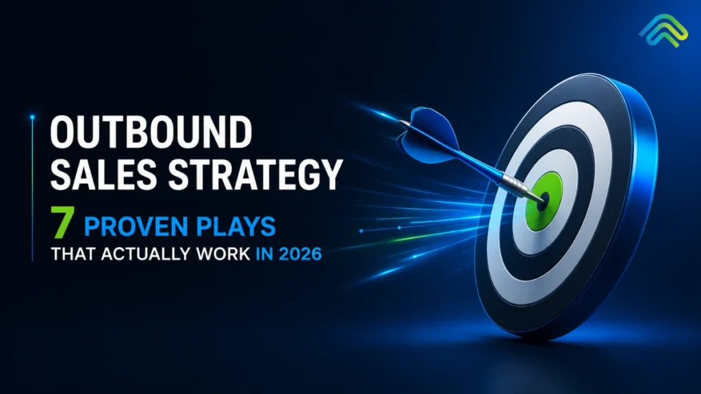 Outbound Sales Strategy: 7 Proven Plays That Actually Work in 2026